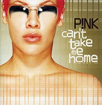 PINK - CAN´T TAKE ME HOME